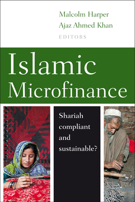 Islamic Microfinance: Shari'ah Compliant and Sustainable? - Harper, Malcolm (Editor), and Khan, Ajaz Ahmed (Editor)