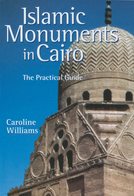Islamic Monuments in Cairo: The Practical Guide. Fifth Edition - Williams, Caroline, Dr.