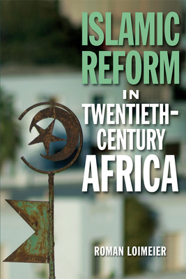 Islamic Reform in Twentieth-Century Africa - Loimeier, Roman, Professor