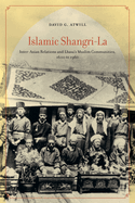 Islamic Shangri-La: Inter-Asian Relations and Lhasa's Muslim Communities, 1600 to 1960