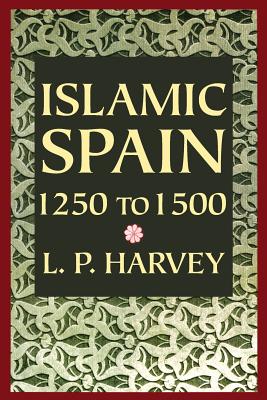 Islamic Spain, 1250 to 1500 - Harvey, L P, M.A., D.Phil.