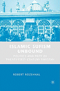 Islamic Sufism Unbound: Politics and Piety in Twenty-First Century Pakistan