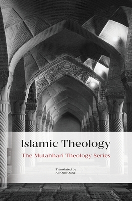 Islamic Theology - Mutahhari, Murtadha, and Qara'i, Ali Quli (Translated by)