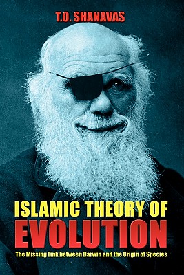 Islamic Theory of Evolution: The Missing Link Between Darwin and the Origin of Species - Shanavas, T O