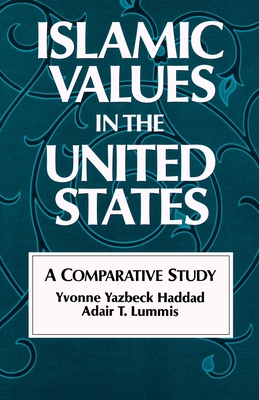 Islamic Values in the United States: A Comparative Study - Haddad, Yvonne Yazbeck, and Lummis, Adair T