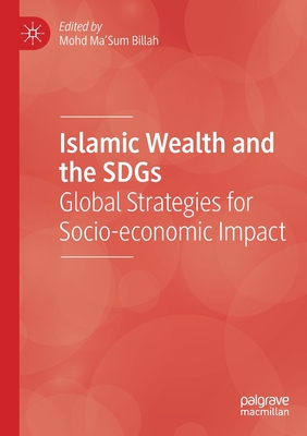 Islamic Wealth and the SDGs: Global Strategies for Socio-economic Impact - Billah, Mohd Ma'Sum (Editor)