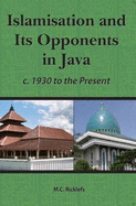 Islamisation and Its Opponents in Java: A Political, Social, Cultural and Religious History, c. 1930 to Present