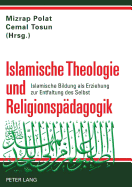 Islamische Theologie Und Religionspaedagogik: Islamische Bildung ALS Erziehung Zur Entfaltung Des Selbst