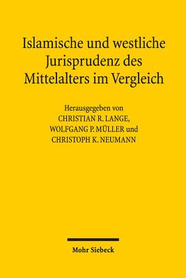 Islamische Und Westliche Jurisprudenz Des Mittelalters Im Vergleich - Lange, Christian R (Editor), and Muller, Wolfgang P (Editor), and Neumann, Christoph K (Editor)