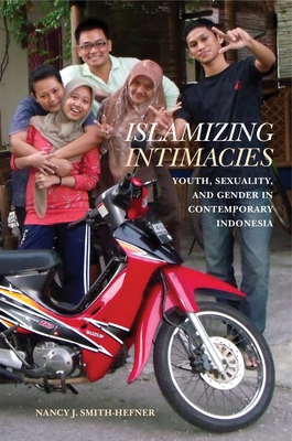 Islamizing Intimacies: Youth, Sexuality, and Gender in Contemporary Indonesia - Smith-Hefner, Nancy J