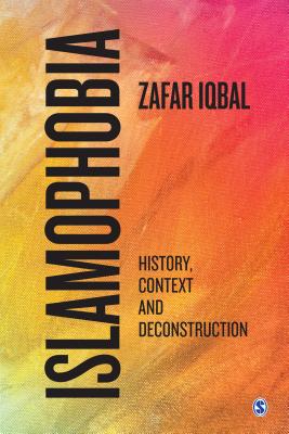 Islamophobia: History, Context and Deconstruction - Iqbal, Zafar