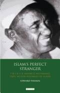 Islam's Perfect Stranger: The Life of Mahmud Muhammad Taha, Muslim Reformer of Sudan