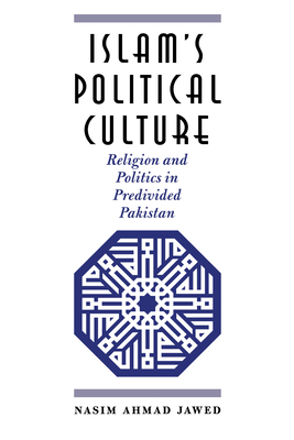 Islam's Political Culture: Religion and Politics in Predivided Pakistan - Jawed, Nasim Ahmad