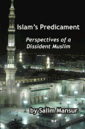 Islam's Predicament: Perspectives of a Dissident Muslim