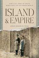 Island and Empire: How Civil War in Crete Mobilized the Ottoman World