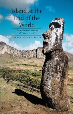 Island at the End of the World: The Turbulent History of Easter Island - Fischer, Steven Roger