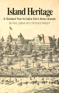 Island Heritage: A Guided Tour to Lake Erie's Bass Island - Ligibel, Ted