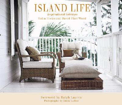 Island Life: Inspirational Interiors - Hicks, India, and Wood, David Flint