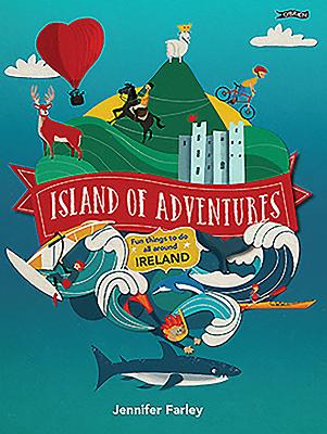 Island of Adventures: Fun things to do all around Ireland - Farley, Jennifer