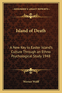 Island of Death: A New Key to Easter Island's Culture Through an Ethno Psychological Study 1948