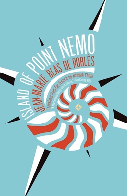 Island of Point Nemo - Blas De Robles, Jean-Marie, and Chute, Hannah (Translated by)