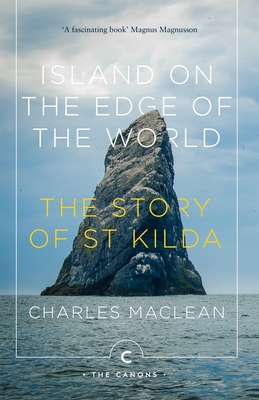 Island on the Edge of the World: The Story of St Kilda - MacLean, Charles, and Buchanan, Margaret (Afterword by)