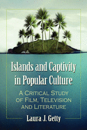 Islands and Captivity in Popular Culture: A Critical Study of Film, Television and Literature