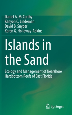 Islands in the Sand: Ecology and Management of Nearshore Hardbottom Reefs of East Florida - McCarthy, Daniel A, and Lindeman, Kenyon C, and Snyder, David B