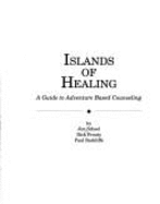 Islands of Healing: A Guide to Adventure Based Counseling - Schoel, Jim, and Radcliffe, Paul, and Prouty, Dick