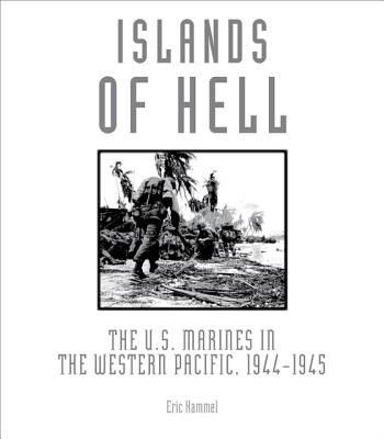 Islands of Hell: The U.S. Marines in the Western Pacific, 1944-1945 - Hammel, Eric M