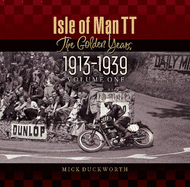 Isle of Man TT: The Golden Years 1913-1939 - Duckworth, Mick