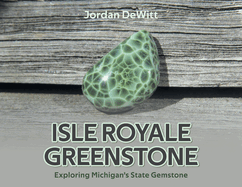 Isle Royale Greenstone: Exploring Michigan's State Gemstone