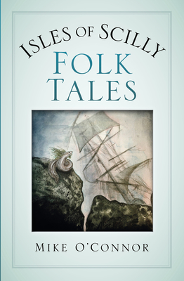 Isles of Scilly Folk Tales - O'Connor, Mike