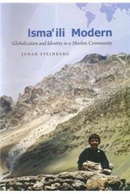 Isma'ili Modern: Globaization and Idenity in a Muslim Community - Steinberg, Jonah