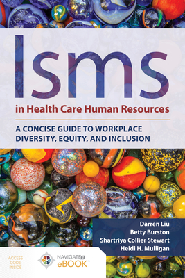 Isms In Health Care Human Resources: A Concise Guide To Workplace Diversity, Equity, And Inclusion - Liu, Darren, and Burston, Betty, and Stewart, Shartriya C.