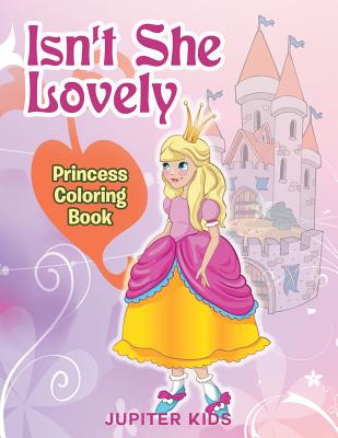 Isn't She Lovely: Princess Coloring Book - Jupiter Kids