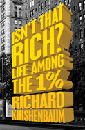 Isn't That Rich?: Life Among the 1 Percent