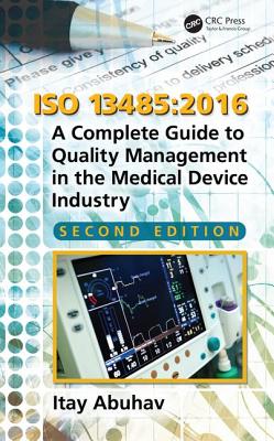 ISO 13485:2016: A Complete Guide to Quality Management in the Medical Device Industry, Second Edition - Abuhav, Itay