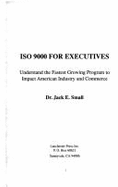 ISO 9000 for Executives: Understand the Fastest Growing Program to Impact American Industry and Commerce - Small, Jack E, Dr.
