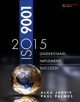 ISO 9001: 2015: Understand, Implement, Succeed! - Jarvis, Alka, and Palmes, Paul