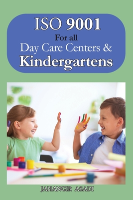 ISO 9001 for all Day Care Centers and Kindergartens: ISO 9000 For all employees and employers - Asadi, Jahangir