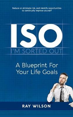 ISO: A Blueprint for your Life Goals - Wilson, Ray