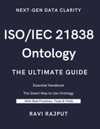 ISO/IEC 21838 Ontology- The Ultimate Guide: Unlocking ISO/IEC 21838: A Practical Approach to Ontology Standards Ontology Made Simple with ISO/IEC 21838 ISO/IEC 21838 in Action: Transforming Data