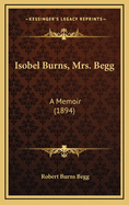 Isobel Burns, Mrs. Begg: A Memoir (1894)