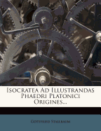 Isocratea Ad Illustrandas Phaedri Platonici Origines...