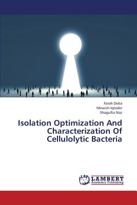 Isolation Optimization And Characterization Of Cellulolytic Bacteria - Deba Farah, and Iqteder Mewish, and Naz Shagufta