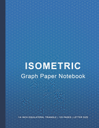 Isometric Graph Paper Notebook: Isometric Graph Paper Notebook - Isometric Drawing Triangles - 1/4 Inch Equilateral Triangle - 125 Pages - Letter Size
