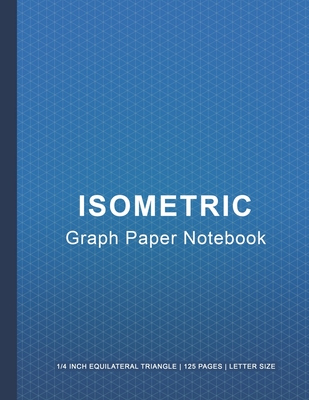 Isometric Graph Paper Notebook: Isometric Graph Paper Notebook - Isometric Drawing Triangles - 1/4 Inch Equilateral Triangle - 125 Pages - Letter Size - Notebook, Mutta