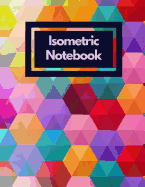 Isometric Notebook: Draw Your Own 3d, Sculpture or Landscaping Geometric Designs! 1/4 Inch Equilateral Triangle Isometric Graph Recticle Triangular Paper