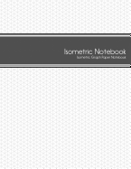 Isometric Notebook: Isometric Graph Paper Notebook: (1/4 Inch Equilateral Triangle - 125 Pages - 8.5 X 11 )